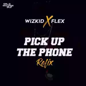 Wizkid - Pick Up The Phone (Remix) X Flex